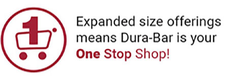 Expanded size offerings means Dura-Bar is your one stop shop